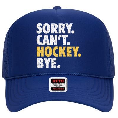 Sorry CanT Hockey Bye Funny Hockey High Crown Mesh Back Trucker Hat