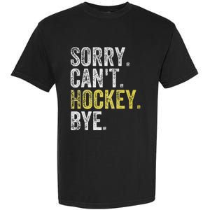 Sorry CanT Hockey Bye Funny Hockey Garment-Dyed Heavyweight T-Shirt