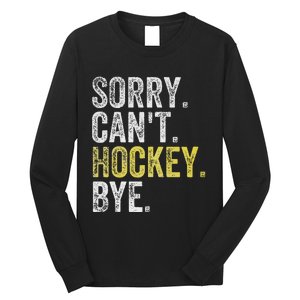 Sorry CanT Hockey Bye Funny Hockey Long Sleeve Shirt