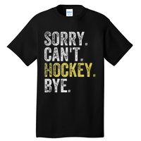 Sorry CanT Hockey Bye Funny Hockey Tall T-Shirt