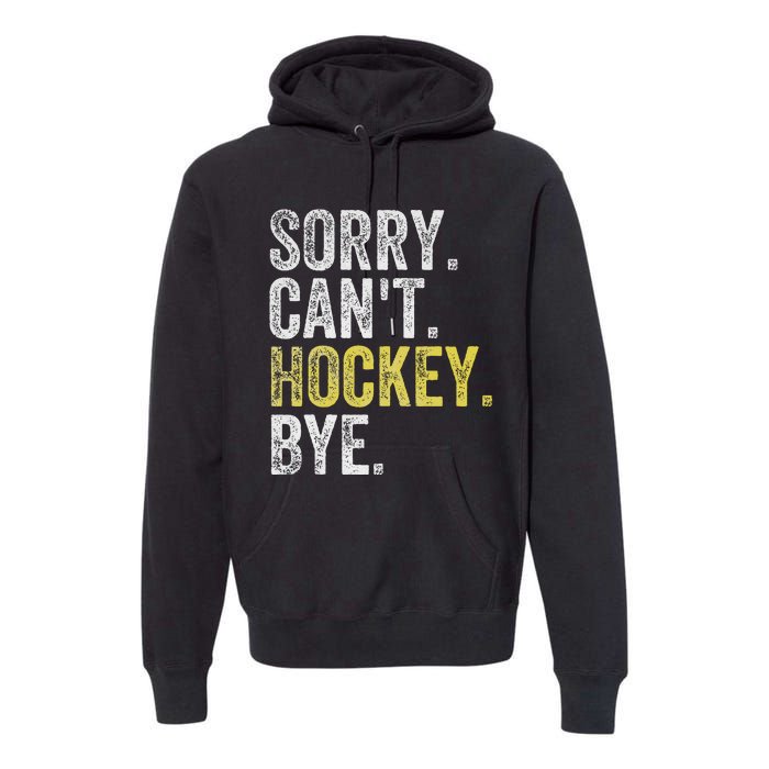 Sorry CanT Hockey Bye Funny Hockey Premium Hoodie