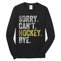 Sorry CanT Hockey Bye Funny Hockey Tall Long Sleeve T-Shirt