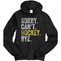 Sorry CanT Hockey Bye Funny Hockey Tie Dye Hoodie