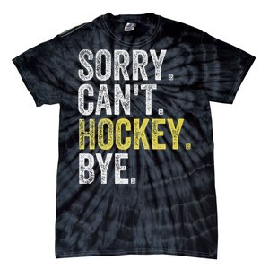 Sorry CanT Hockey Bye Funny Hockey Tie-Dye T-Shirt