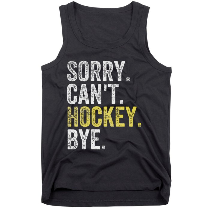 Sorry CanT Hockey Bye Funny Hockey Tank Top