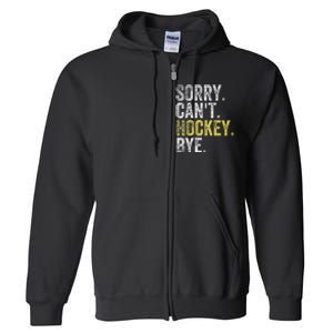 Sorry CanT Hockey Bye Funny Hockey Full Zip Hoodie