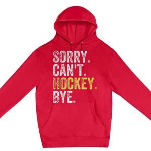 Sorry CanT Hockey Bye Funny Hockey Premium Pullover Hoodie