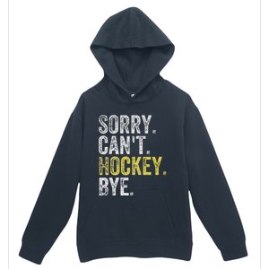 Sorry CanT Hockey Bye Funny Hockey Urban Pullover Hoodie