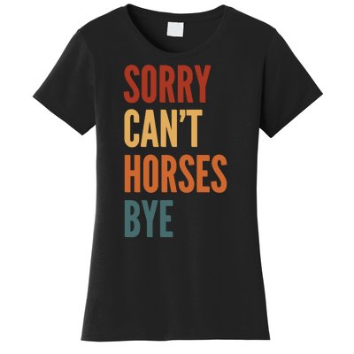 Sorry CanT Horses Bye Women's T-Shirt