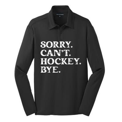 Sorry CanT Hockey Bye Funny Hockey Lover Gift Silk Touch Performance Long Sleeve Polo