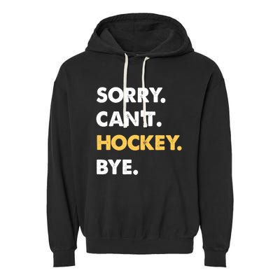 Sorry CanT Hockey Bye Funny Hockey Cute Gift Garment-Dyed Fleece Hoodie