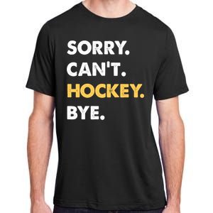 Sorry CanT Hockey Bye Funny Hockey Cute Gift Adult ChromaSoft Performance T-Shirt