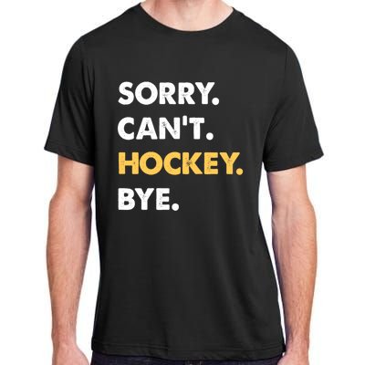 Sorry CanT Hockey Bye Funny Hockey Cute Gift Adult ChromaSoft Performance T-Shirt