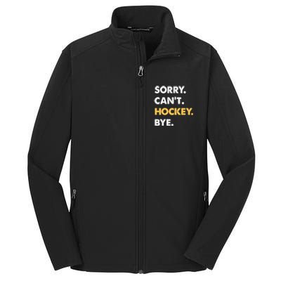 Sorry CanT Hockey Bye Funny Hockey Cute Gift Core Soft Shell Jacket