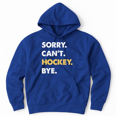 Sorry CanT Hockey Bye Funny Hockey Cute Gift Hoodie