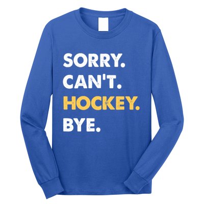 Sorry CanT Hockey Bye Funny Hockey Cute Gift Long Sleeve Shirt