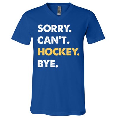 Sorry CanT Hockey Bye Funny Hockey Cute Gift V-Neck T-Shirt