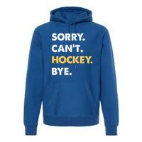 Sorry CanT Hockey Bye Funny Hockey Cute Gift Premium Hoodie