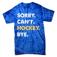 Sorry CanT Hockey Bye Funny Hockey Cute Gift Tie-Dye T-Shirt