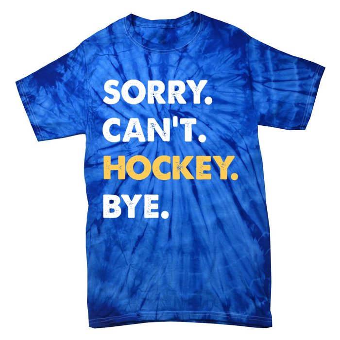 Sorry CanT Hockey Bye Funny Hockey Cute Gift Tie-Dye T-Shirt