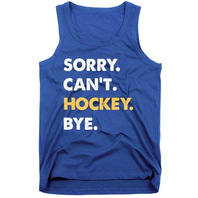 Sorry CanT Hockey Bye Funny Hockey Cute Gift Tank Top