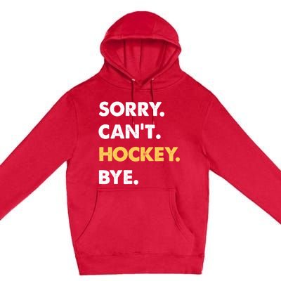 Sorry CanT Hockey Bye Funny Hockey Cute Gift Premium Pullover Hoodie