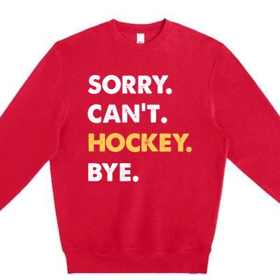 Sorry CanT Hockey Bye Funny Hockey Cute Gift Premium Crewneck Sweatshirt