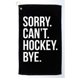 Sorry Cant Hockey Bye Platinum Collection Golf Towel