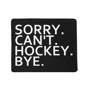 Sorry Cant Hockey Bye Funny Hockey Player Lover Long Sleeve Mousepad