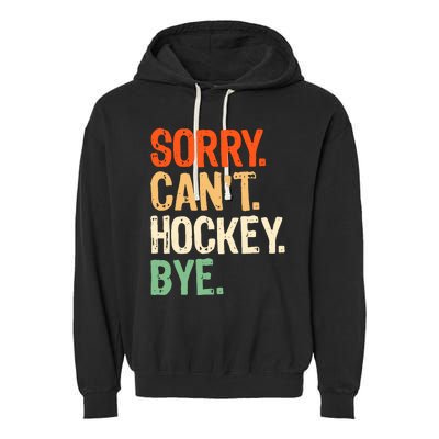 Sorry CanT Hockey Bye Funny Ice Hockey Player Mom Garment-Dyed Fleece Hoodie