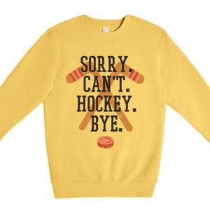 Sorry CanT Hockey Bye Sport Funny Quotes Meaningful Gift Premium Crewneck Sweatshirt