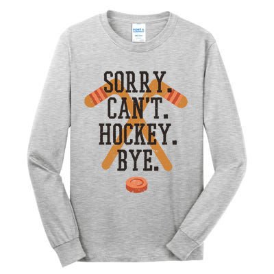 Sorry CanT Hockey Bye Sport Funny Quotes Meaningful Gift Tall Long Sleeve T-Shirt