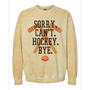 Sorry CanT Hockey Bye Sport Funny Quotes Meaningful Gift Colorblast Crewneck Sweatshirt