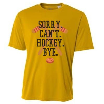 Sorry CanT Hockey Bye Sport Funny Quotes Meaningful Gift Cooling Performance Crew T-Shirt