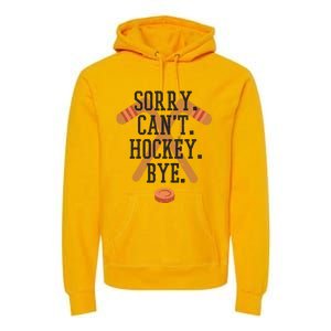 Sorry CanT Hockey Bye Sport Funny Quotes Meaningful Gift Premium Hoodie