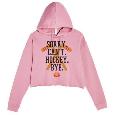 Sorry CanT Hockey Bye Sport Funny Quotes Meaningful Gift Crop Fleece Hoodie