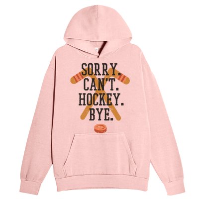 Sorry CanT Hockey Bye Sport Funny Quotes Meaningful Gift Urban Pullover Hoodie