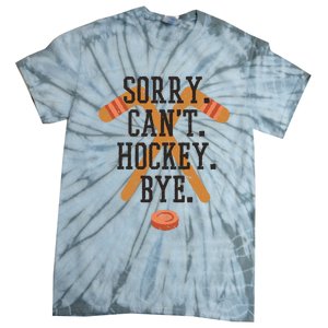 Sorry CanT Hockey Bye Sport Funny Quotes Meaningful Gift Tie-Dye T-Shirt