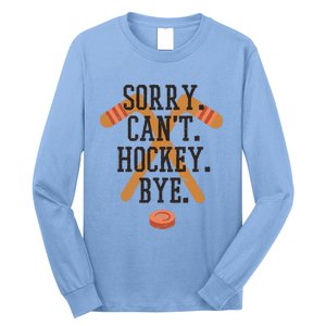 Sorry CanT Hockey Bye Sport Funny Quotes Meaningful Gift Long Sleeve Shirt