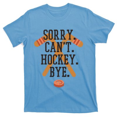 Sorry CanT Hockey Bye Sport Funny Quotes Meaningful Gift T-Shirt