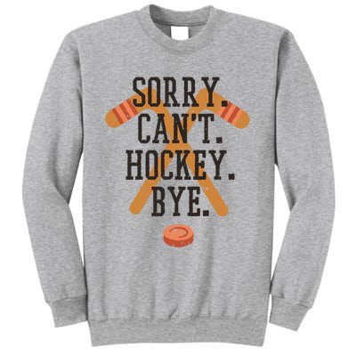 Sorry CanT Hockey Bye Sport Funny Quotes Meaningful Gift Sweatshirt