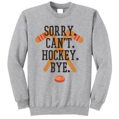 Sorry CanT Hockey Bye Sport Funny Quotes Meaningful Gift Tall Sweatshirt