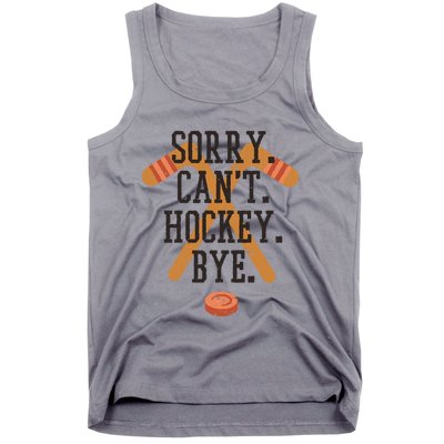 Sorry CanT Hockey Bye Sport Funny Quotes Meaningful Gift Tank Top