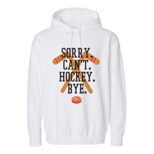 Sorry CanT Hockey Bye Sport Funny Quotes Meaningful Gift Garment-Dyed Fleece Hoodie