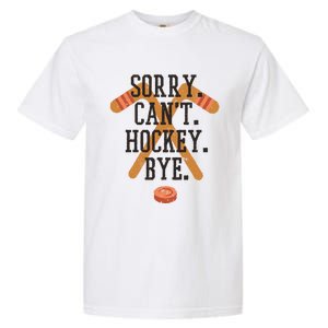 Sorry CanT Hockey Bye Sport Funny Quotes Meaningful Gift Garment-Dyed Heavyweight T-Shirt