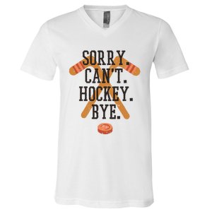 Sorry CanT Hockey Bye Sport Funny Quotes Meaningful Gift V-Neck T-Shirt