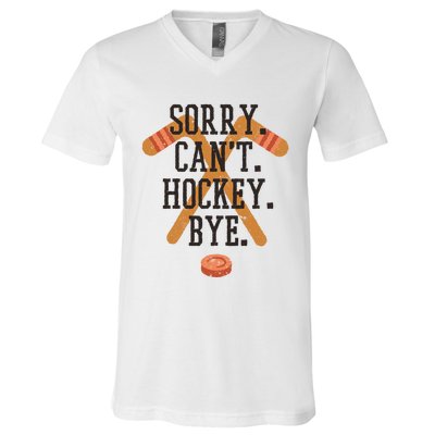 Sorry CanT Hockey Bye Sport Funny Quotes Meaningful Gift V-Neck T-Shirt