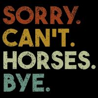 Sorry Can't Horses Bye Funny Horse Button