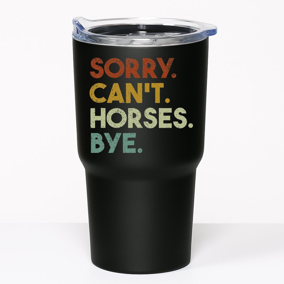 Sorry Can't Horses Bye Funny Horse Tumbler