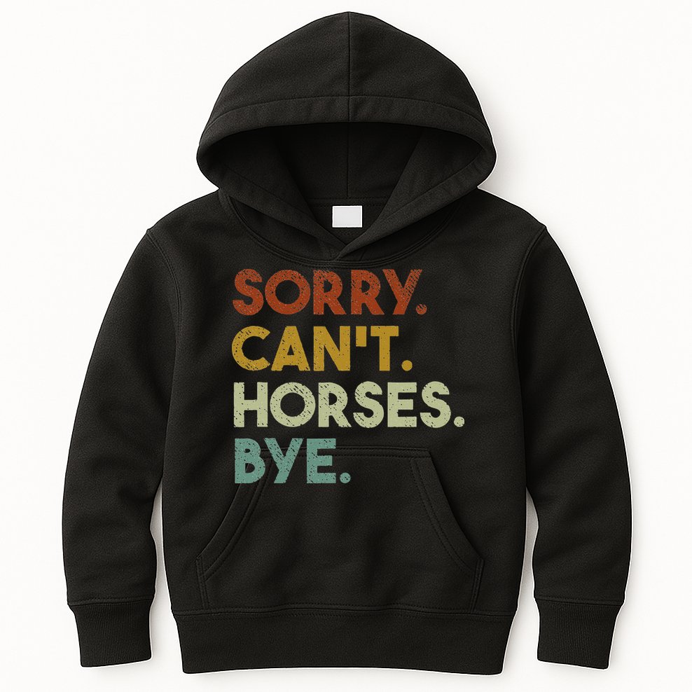 Sorry Can't Horses Bye Funny Horse Kids Hoodie